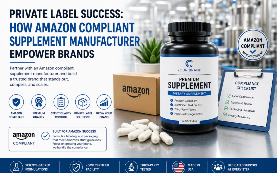 Private Label Success: How Amazon Compliant Supplement Manufacturers Empower Brands
